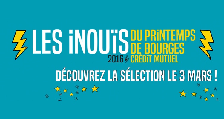 LES INOUÏS DU PRINTEMPS DE BOURGES