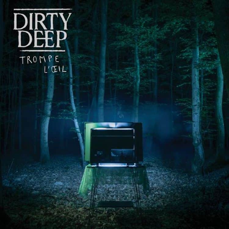 dirty deep trompe loeil